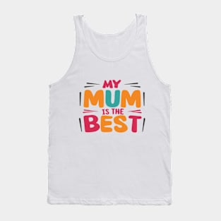 My Mum is the Best A Tribute to Maternal Greatness Tank Top